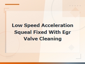 Fix Low-Speed Acceleration Squeal with Egr Valve Cleaning